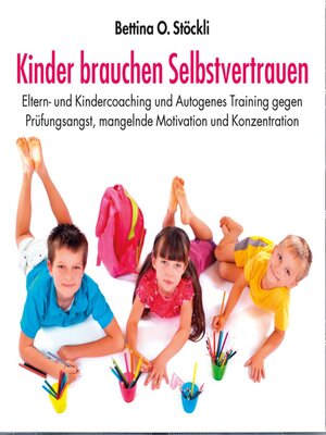 cover image of Kinder brauchen Selbstvertrauen--Eltern- und Kindercoaching und Autogenes Training gegen Prüfungsangst, mangelnde Motivation und Konzentration
